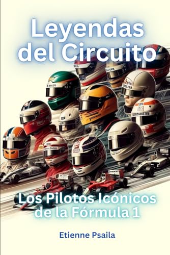 Leyendas del circuito: los pilotos icónicos de la Fórmula 1 (Libros de Automóviles y Motocicletas) von Independently published