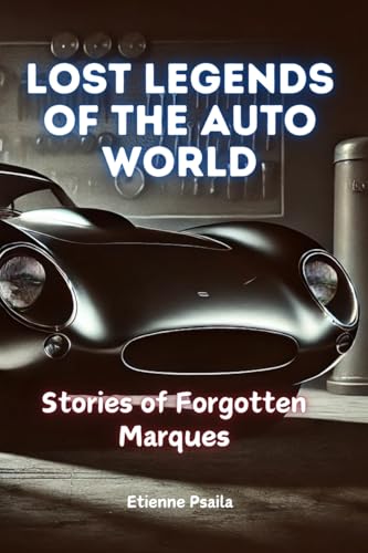 Lost Legends of the Auto World: Stories of Forgotten Marques Lost Legends of the Auto World: Stories of Forgotten Marques von Independently Published