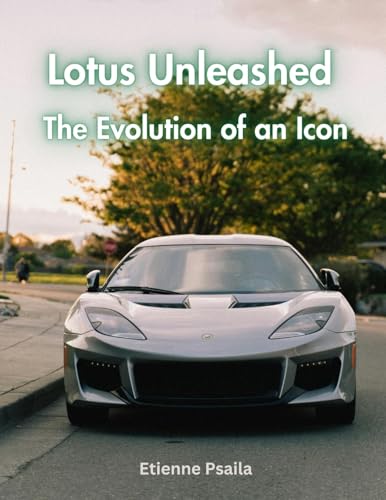 Lotus Unleashed: The Evolution Of An Icon Lotus Unleashed: The Evolution Of An Icon