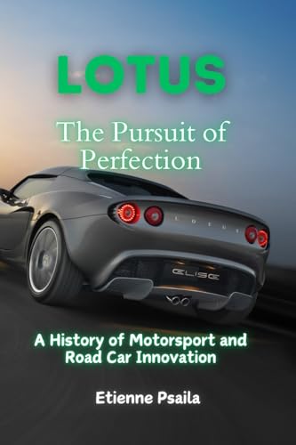 Lotus: The Pursuit of Perfection - A History of Motorsport and Road Car Innovation Lotus: The Pursuit of Perfection - A History of Motorsport and Road Car Innovation von Independently Published
