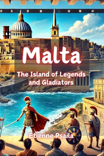 Malta: The Island of Legends and Gladiators Malta: The Island of Legends and Gladiators von Independently Published