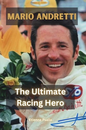 Mario Andretti: The Ultimate Racing Hero Mario Andretti: The Ultimate Racing Hero von Independently Published