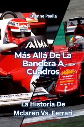 Más Allá De La Bandera A Cuadros: La Historia De Mclaren Vs. Ferrari Más Allá De La Bandera A Cuadros: La Historia De Mclaren Vs. Ferrari von Independently Published
