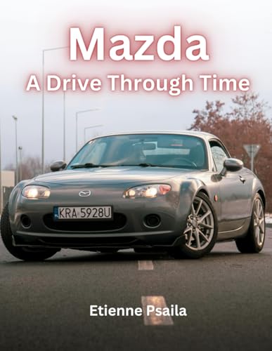 Mazda: A Drive Through Time (Automotive and Motorcycle Pictorial Books) von Independently published