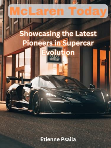 McLaren Today: Showcasing the Latest Pioneers in Supercar Evolution (Automotive and Motorcycle Books) von Independently published