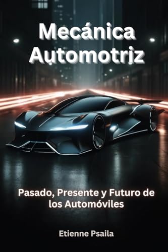 Mecánica Automotriz: Pasado, Presente Y Futuro De Los Automóviles Mecánica Automotriz: Pasado, Presente Y Futuro De Los Automóviles von Independently Published