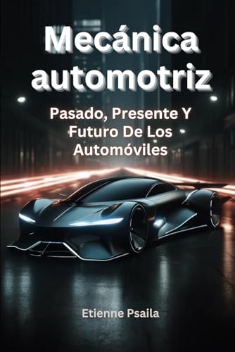 Mecánica automotriz: pasado, presente y futuro de los automóviles (Libros de Automóviles y Motocicletas) von Independently published