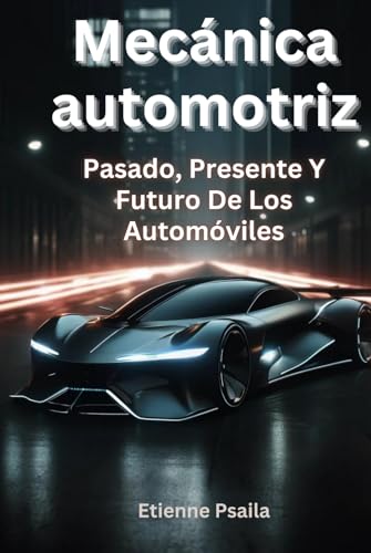 Mecánica automotriz: pasado, presente y futuro de los automóviles (Libros de Automóviles y Motocicletas) von Independently published