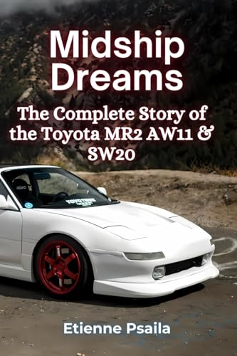 Midship Dreams: The Complete Story of the Toyota MR2 AW11 & SW20 Midship Dreams: The Complete Story of the Toyota MR2 AW11 & SW20 von Independently Published