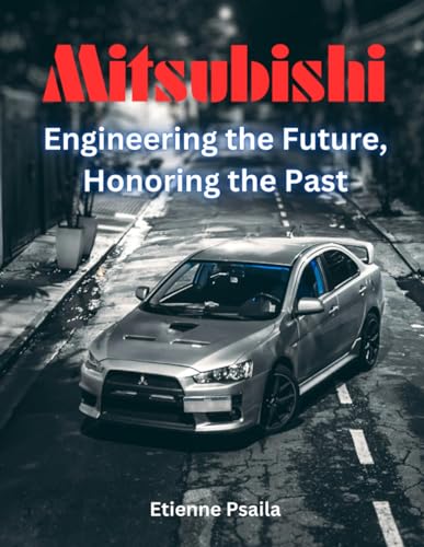 Mitsubishi: Engineering the Future, Honoring the Past (Automotive and Motorcycle Books)