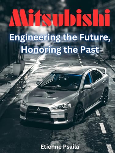 Mitsubishi: Engineering the Future, Honoring the Past (Automotive and Motorcycle Pictorial Books) von Independently published
