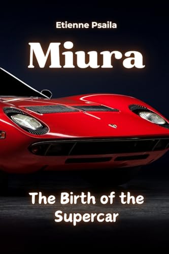 Miura: The Birth of the Supercar Miura: The Birth of the Supercar von Independently Published