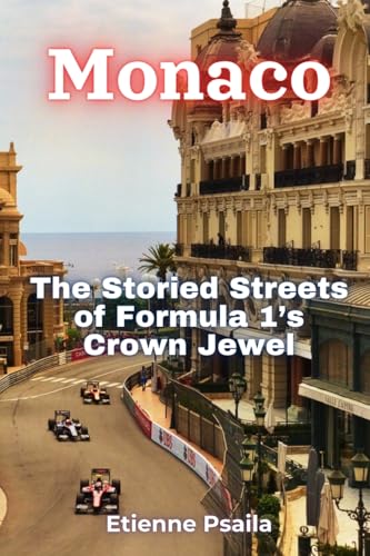 Monaco: The Storied Streets of Formula 1's Crown Jewel Monaco: The Storied Streets of Formula 1's Crown Jewel von Independently Published