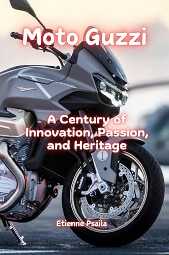 Moto Guzzi: A Century of Innovation, Passion, and Heritage Moto Guzzi: A Century of Innovation, Passion, and Heritage von Independently Published