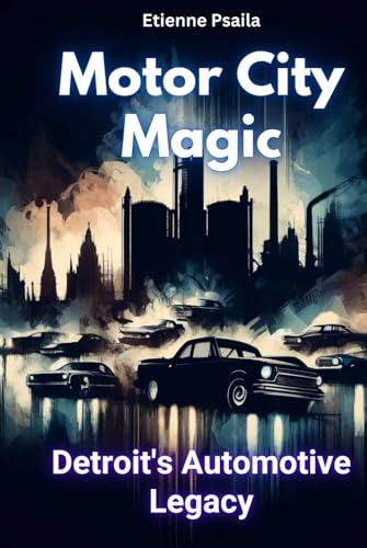 Motor City Magic: Detroit's Automotive Legacy (Automotive and Motorcycle Books) von Independently published
