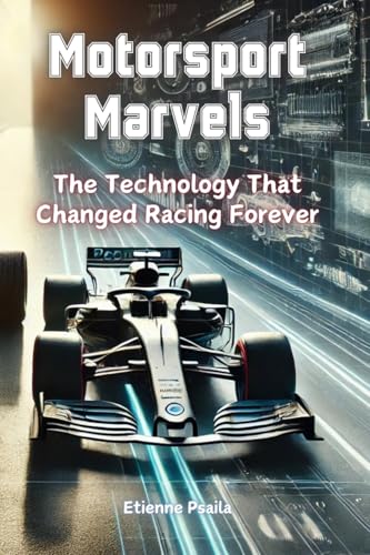Motorsport Marvels: The Technology That Changed Racing Forever Motorsport Marvels: The Technology That Changed Racing Forever von Independently Published