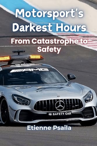 Motorsport's Darkest Hours: From Catastrophe to Safety Motorsport's Darkest Hours: From Catastrophe to Safety von Independently Published
