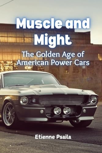 Muscle and Might: The Golden Age of American Power Cars Muscle and Might: The Golden Age of American Power Cars von Independently Published