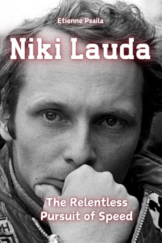 Niki Lauda: The Relentless Pursuit of Speed Niki Lauda: The Relentless Pursuit of Speed von Independently Published