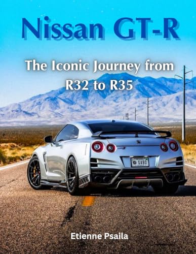 Nissan GT-R: The Iconic Journey from R32 to R35 (Automotive and Motorcycle Books) von Independently published