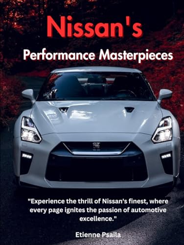 Nissan's Performance Masterpieces (Automotive and Motorcycle Books) von Independently published