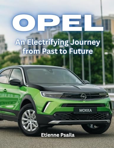 Opel: An Electrifying Journey From Past To Future Opel: An Electrifying Journey From Past To Future