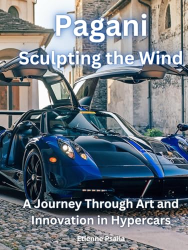 Pagani: Sculpting the Wind: A Journey Through Art and Innovation in Hypercars (Automotive and Motorcycle Books) von Independently published