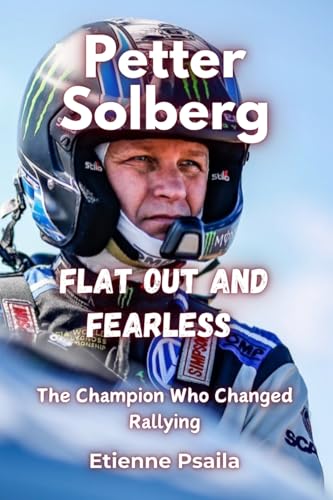 Petter Solberg: Flat Out and Fearless - The Champion Who Changed Rallying Petter Solberg: Flat Out and Fearless - The Champion Who Changed Rallying von Independently Published