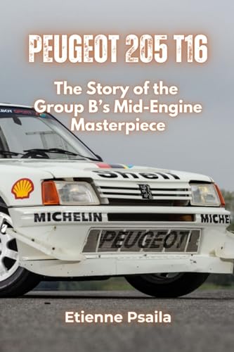 Peugeot 205 T16: Group B's Mid-Engine Masterpiece Peugeot 205 T16: Group B's Mid-Engine Masterpiece von Independently Published