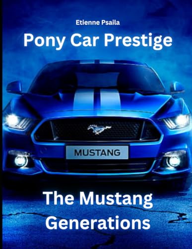 Pony Car Prestige: The Mustang Generations (Automotive and Motorcycle Books) von Independently published