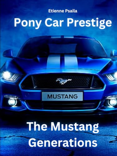 Pony Car Prestige: The Mustang Generations (Automotive and Motorcycle Pictorial Books) von Independently published