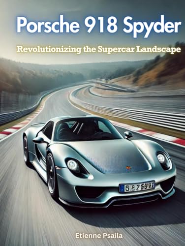 Porsche 918 Spyder: Revolutionizing the Supercar Landscape von Independently published