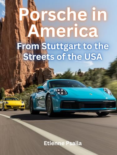 Porsche in America: From Stuttgart to the Streets of the USA (Automotive and Motorcycle Books) von Independently published