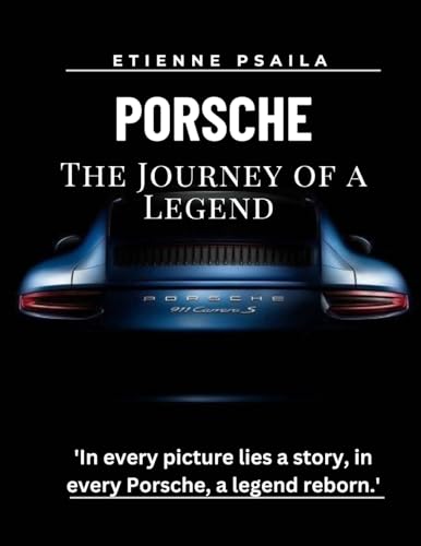 Porsche: The Journey Of A Legend Porsche: The Journey Of A Legend
