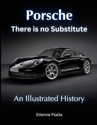 Porsche: There is no Substitute: An Illustrated History (Automotive and Motorcycle Books) von Independently published