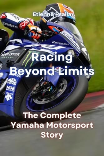 Racing Beyond Limits: The Complete Yamaha Motorsport Story Racing Beyond Limits: The Complete Yamaha Motorsport Story von Independently Published