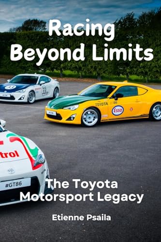 Racing Beyond Limits: The Toyota Motorsport Legacy Racing Beyond Limits: The Toyota Motorsport Legacy von Independently Published