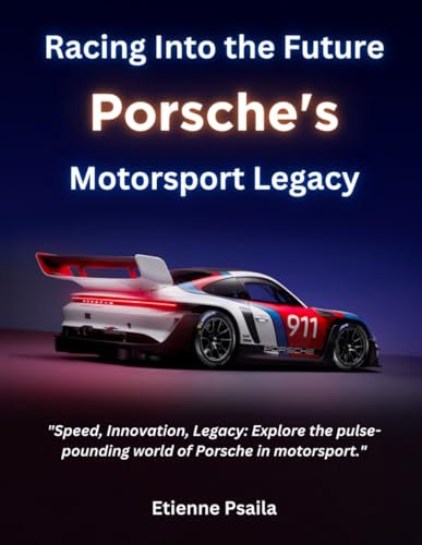 Racing Into the Future: Porsche's Motorsport Legacy (Automotive and Motorcycle Pictorial Books) von Independently published