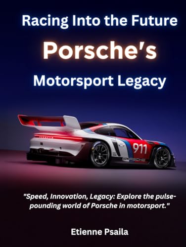 Racing Into the Future: Porsche's Motorsport Legacy (Automotive and Motorcycle Books) von Independently published