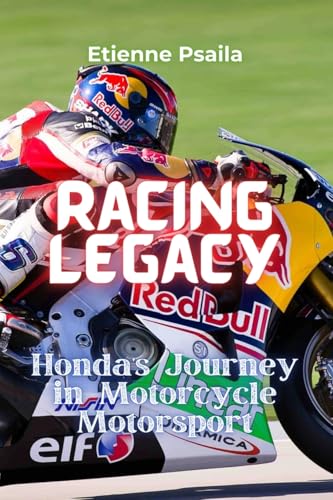 Racing Legacy: Honda's Journey in Motorcycle Motorsport Racing Legacy: Honda's Journey in Motorcycle Motorsport von Independently Published