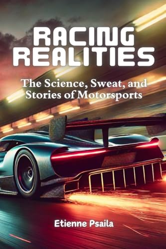 Racing Realities: The Science, Sweat, and Stories of Motorsports Racing Realities: The Science, Sweat, and Stories of Motorsports von Independently Published