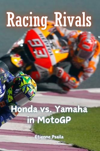 Racing Rivals: Honda vs. Yamaha in MotoGP Racing Rivals: Honda vs. Yamaha in MotoGP von Independently Published