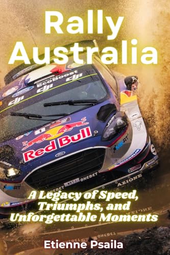 Rally Australia: A Legacy of Speed, Triumphs, and Unforgettable Moments Rally Australia: A Legacy of Speed, Triumphs, and Unforgettable Moments von Independently Published