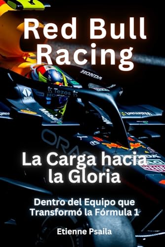 Red Bull Racing: La Carga hacia la Gloria: Dentro del Equipo que Transformó la Fórmula 1 (Libros de Automóviles y Motocicletas) von Independently published
