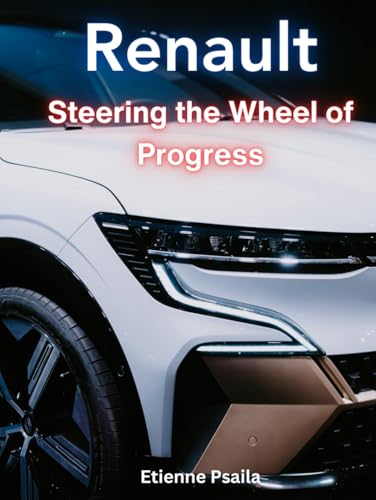 Renault: Steering the Wheel of Progress (Automotive and Motorcycle Books) von Independently published