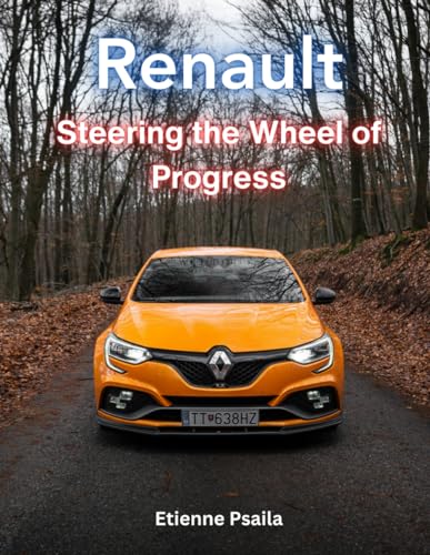 Renault: Steering the Wheel of Progress (Automotive and Motorcycle Books) von Independently published