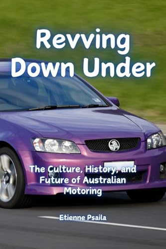 Revving Down Under: The Culture, History, and Future of Australian Motoring Revving Down Under: The Culture, History, and Future of Australian Motoring von Independently Published