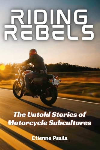 Riding Rebels: The Untold Stories of Motorcycle Subcultures Riding Rebels: The Untold Stories of Motorcycle Subcultures von Independently Published
