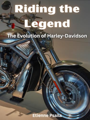 Riding the Legend: The Evolution of Harley-Davidson (Automotive and Motorcycle Books) von Independently published