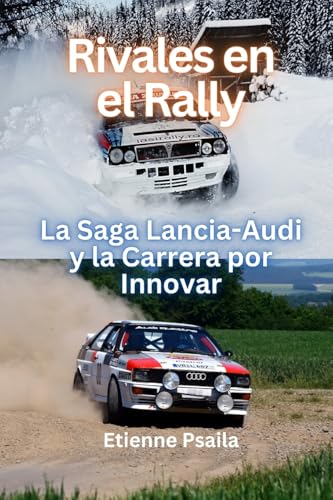 Rivales En El Rally: La Saga Lancia-Audi Y La Carrera Por Innovar Rivales En El Rally: La Saga Lancia-Audi Y La Carrera Por Innovar von Independently Published
